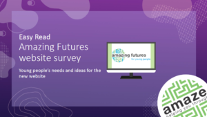 presentation cover: purple background with large text in a simple font reading "Easy Read Amazing Futures website survey", with smaller text below. There is an Amaze logo and a computer screen with the Amazing Futures logo.
